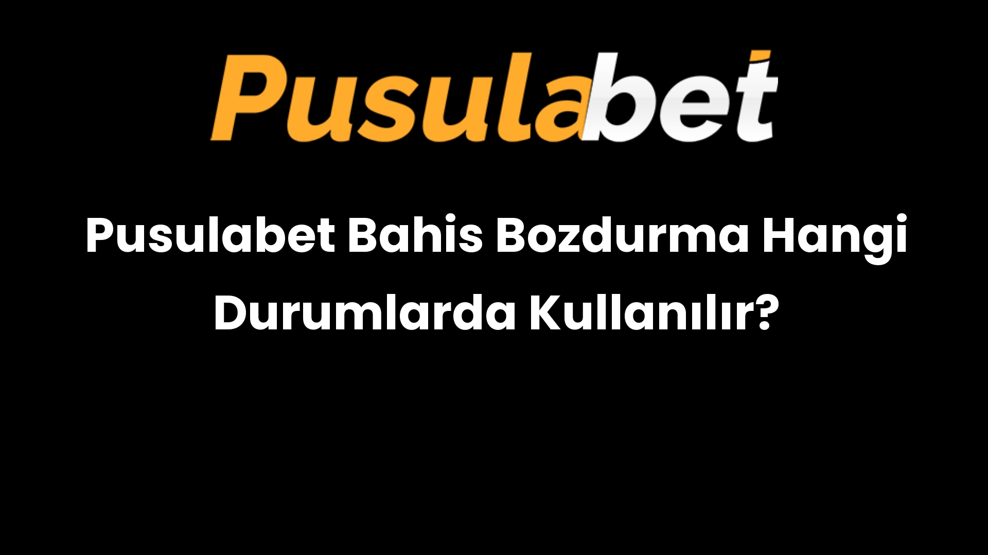 Pusulabet Bahis Bozdurma Hangi Durumlarda Kullanılır?