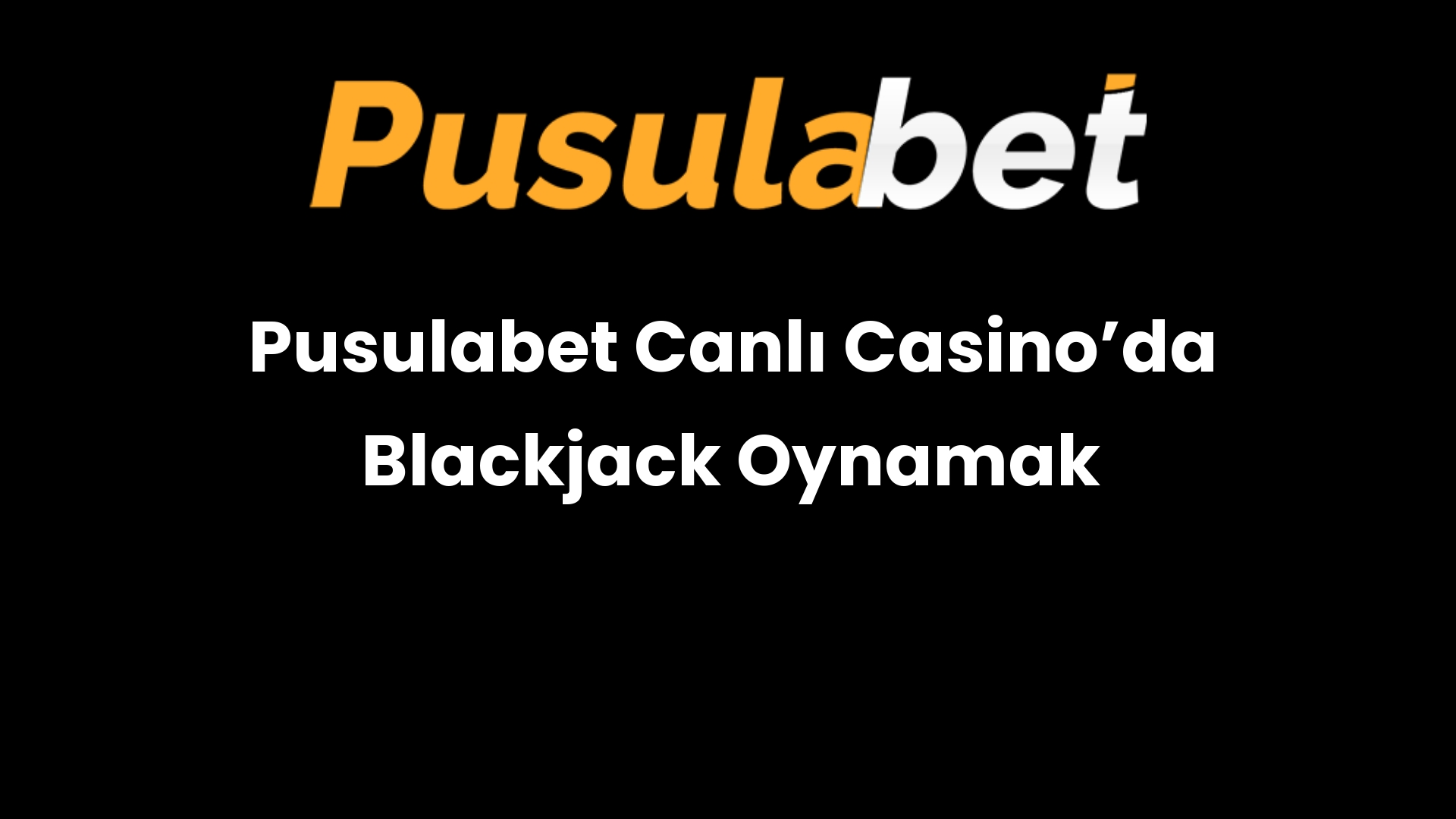 Pusulabet Canlı Casino’da Blackjack Oynamak