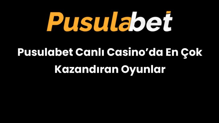 Pusulabet Canlı Casino’da En Çok Kazandıran Oyunlar
