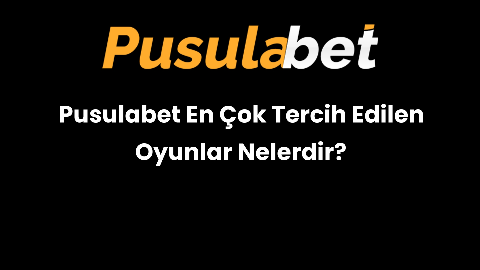 Pusulabet En Çok Tercih Edilen Oyunlar Nelerdir?