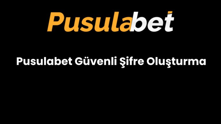 Pusulabet Güvenli Şifre Oluşturma