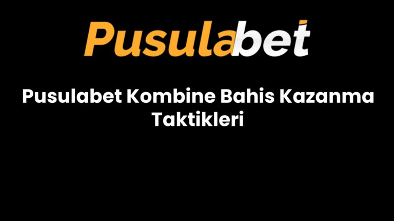 Pusulabet Kombine Bahis Kazanma Taktikleri