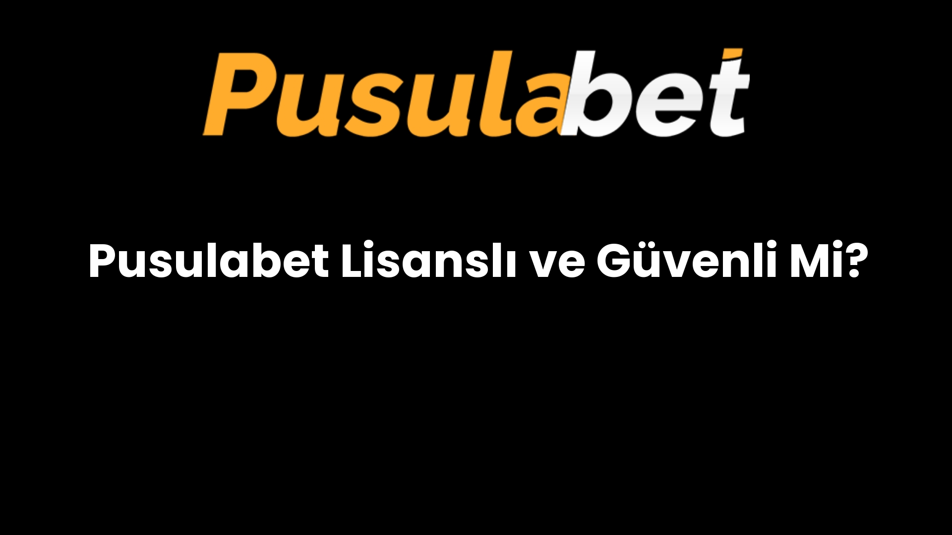 Pusulabet Lisanslı ve Güvenli Mi?