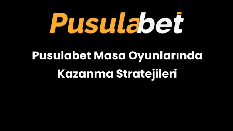 Pusulabet Masa Oyunlarında Kazanma Stratejileri