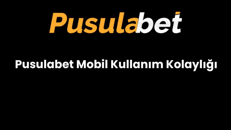 Pusulabet Mobil Kullanım Kolaylığı