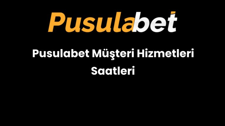 Pusulabet Müşteri Hizmetleri Saatleri