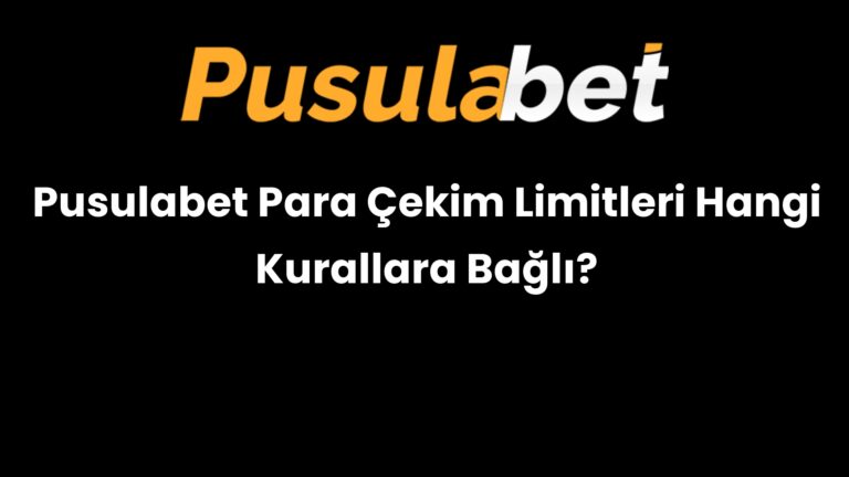 Pusulabet Para Çekim Limitleri Hangi Kurallara Bağlı?