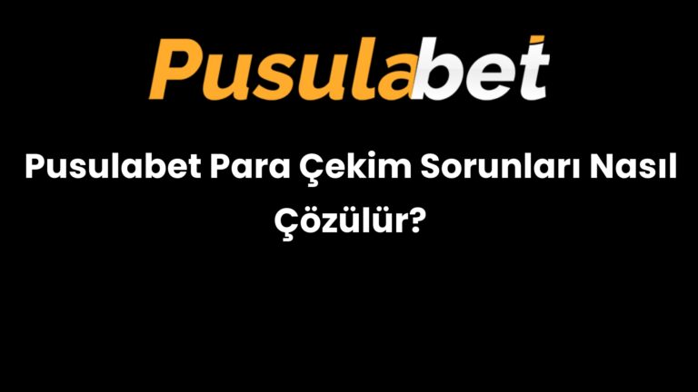 Pusulabet Para Çekim Sorunları Nasıl Çözülür?