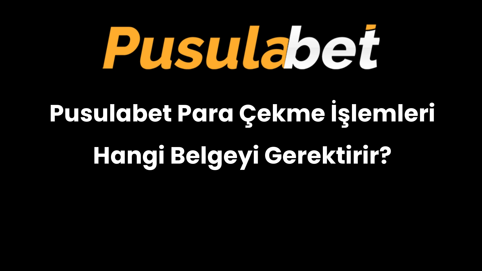 Pusulabet Para Çekme İşlemleri Hangi Belgeyi Gerektirir?