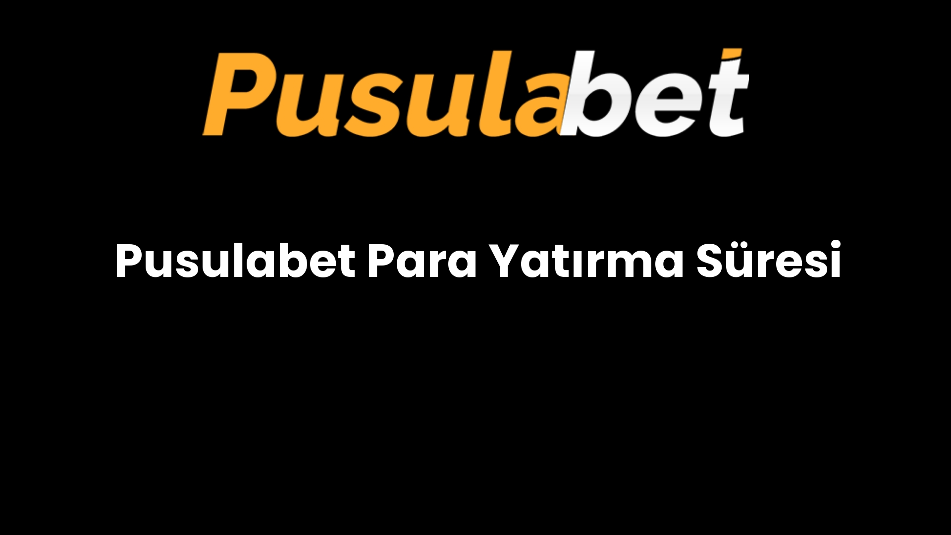 Pusulabet Para Yatırma Süresi