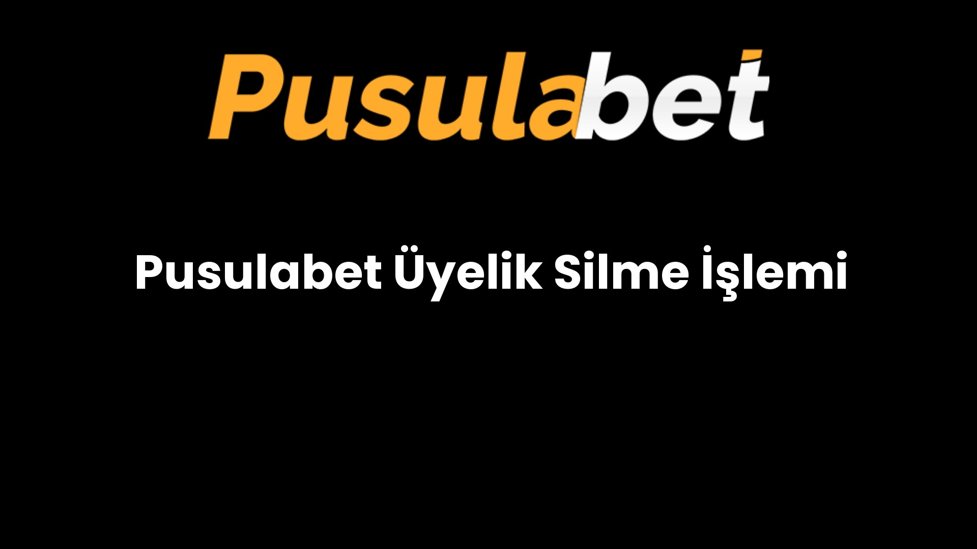 Pusulabet Üyelik Silme İşlemi