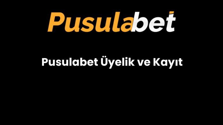 Pusulabet Üyelik ve Kayıt