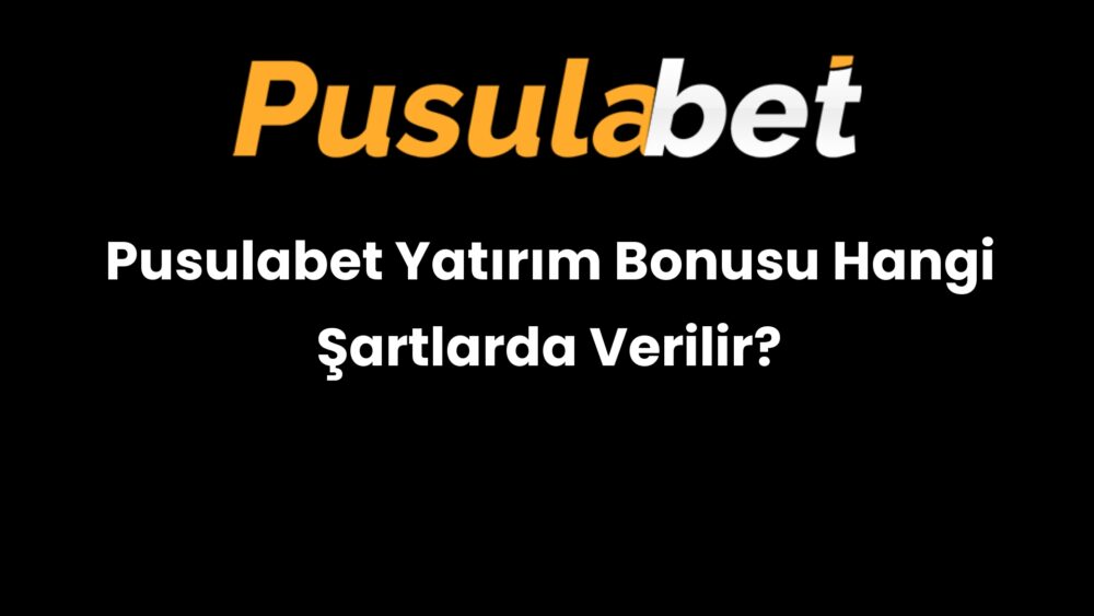 pusulabet yatirim bonusu hangi sartlarda verilir 525