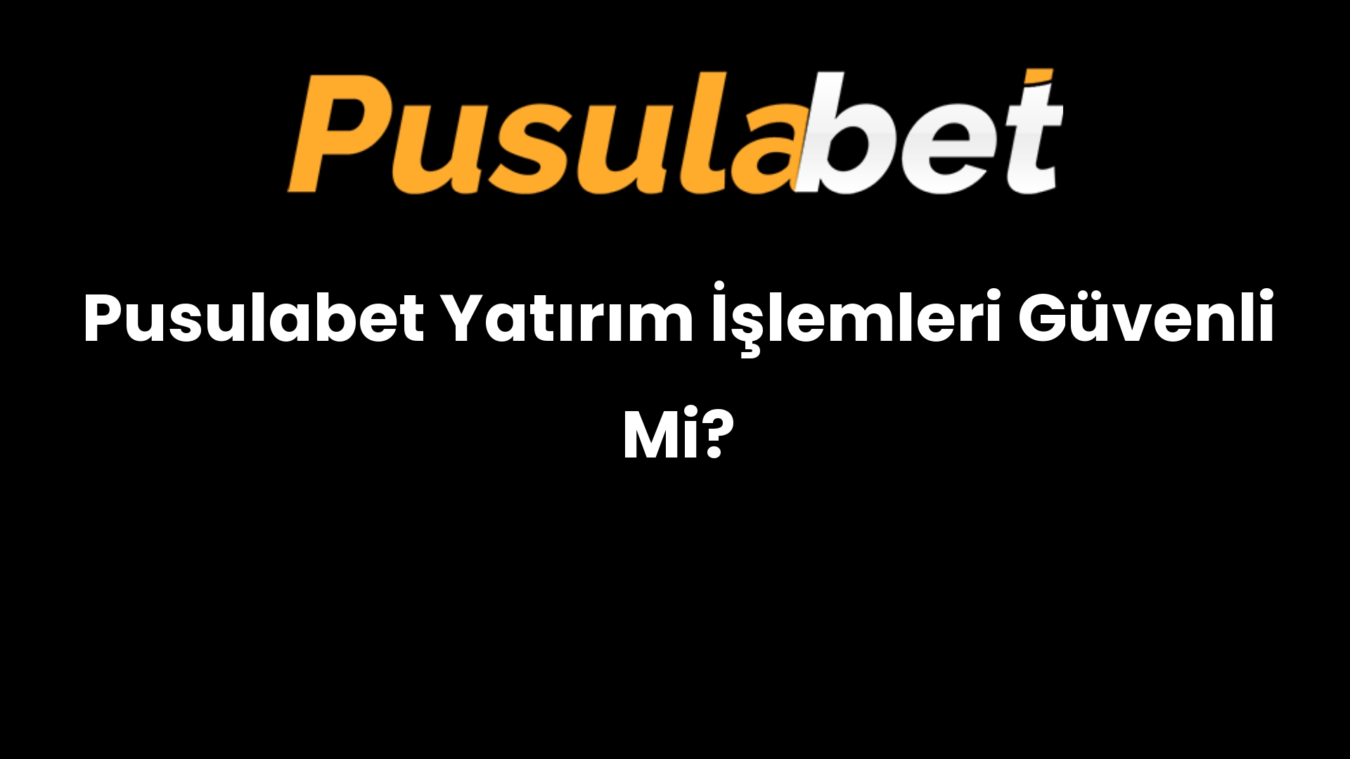 Pusulabet Yatırım İşlemleri Güvenli Mi?
