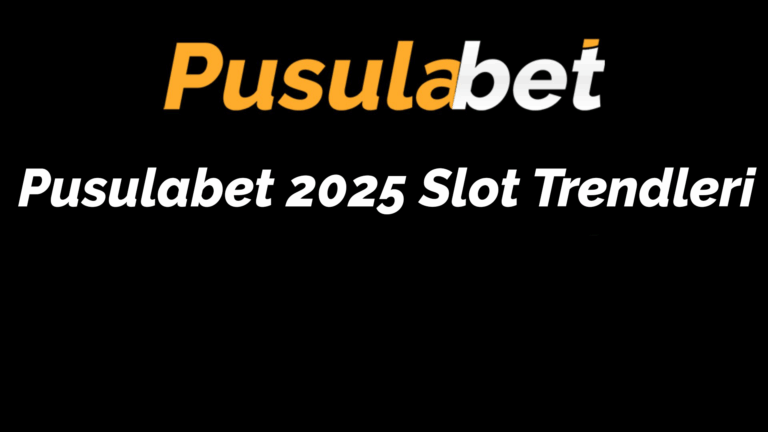 Pusulabet 2025 Slot Trendleri
